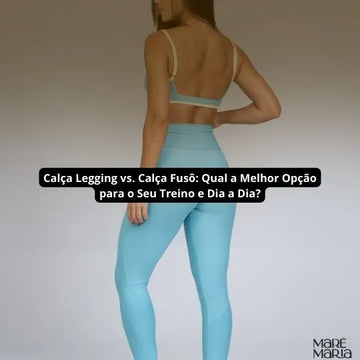Calça Legging vs. Calça Fusô: Qual a Melhor Opção para o Seu Treino e Dia a Dia?