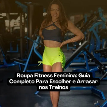 Roupa Fitness Feminina: Guia Completo Para Escolher e Arrasar nos Treinos