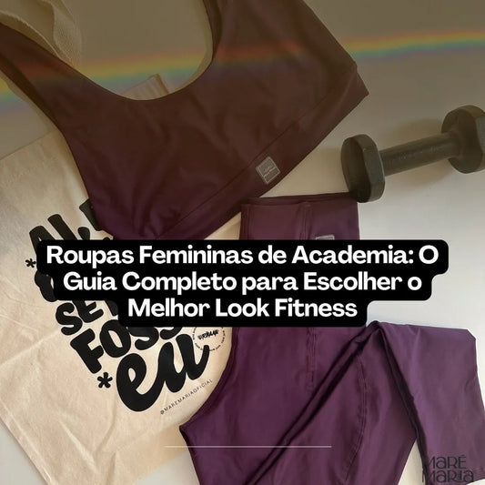 Roupas Femininas de Academia: O Guia Completo para Escolher o Melhor Look Fitness