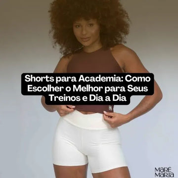 Shorts para Academia: Como Escolher o Melhor para Seus Treinos e Dia a Dia