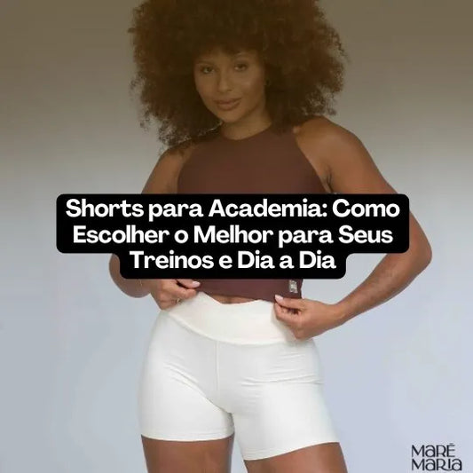 Shorts para Academia: Como Escolher o Melhor para Seus Treinos e Dia a Dia