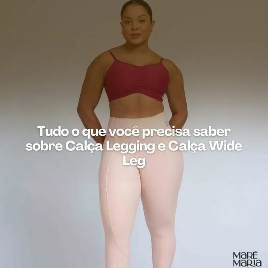 Tudo o que você precisa saber sobre Calça Legging e Calça Wide Leg